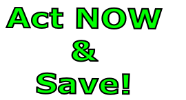 Act NOW  &  Save!